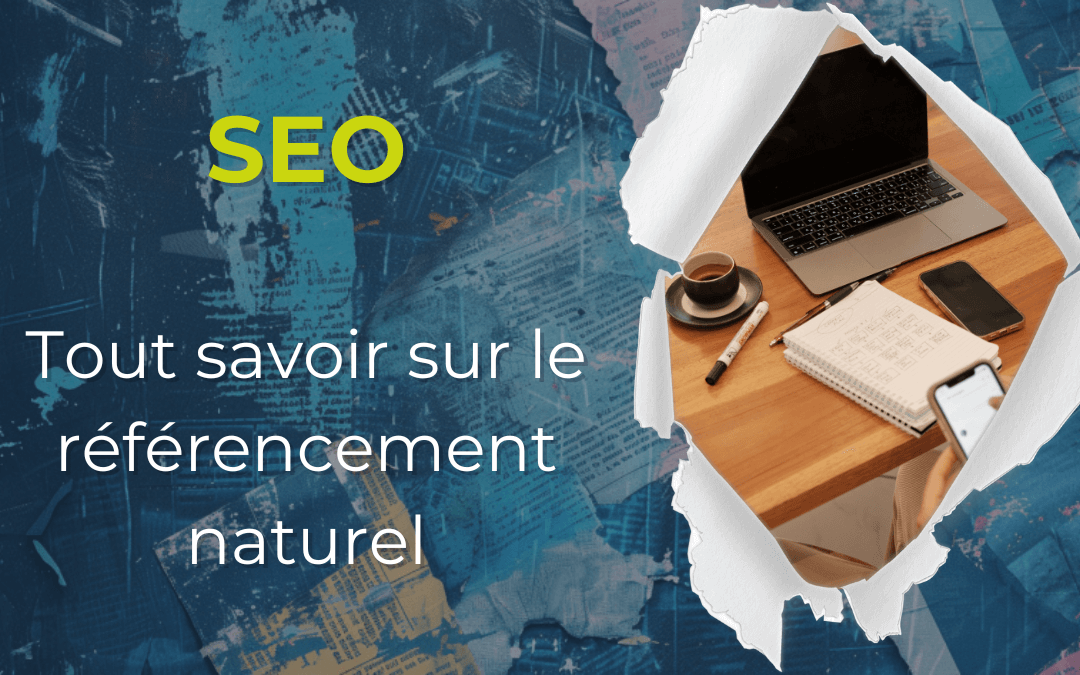 SEO (Search Engine Optimization) : Tout savoir sur le référencement naturel