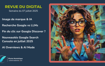 Revue du digital – semaines du 07 et 14 juillet 2025