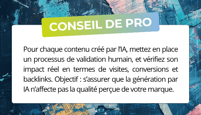 Astuce : mettez en place un processus de vérification par un humain pour les contenus IA produits